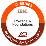 LearnQuest IBM PowerHA SystemMirror Planning, Implementation, Customization and Admin Foundations LearnQuest IBM PowerHA SystemMirror Planning, Implementation, Customization and Admin Foundations